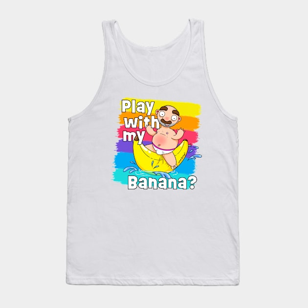 Play with my Banana? Tank Top by LoveBurty